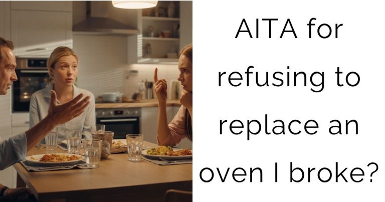AITA for refusing to replace an oven I broke?