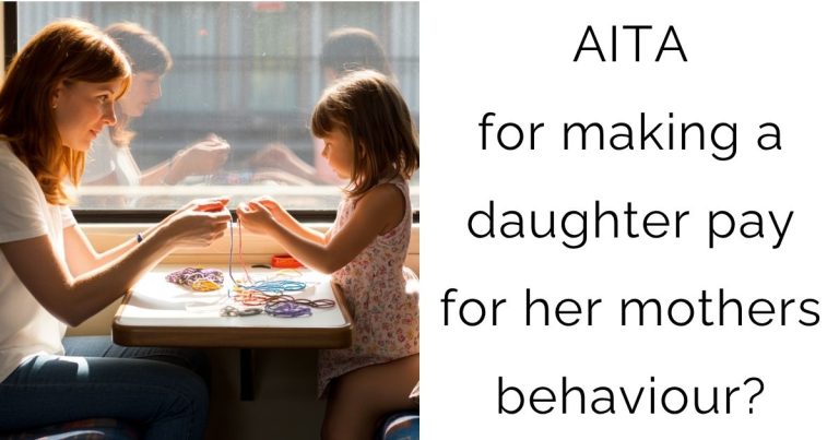 AITA for making a daughter pay for her mothers behaviour?