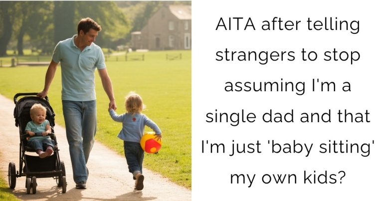 AITA after telling strangers to stop assuming I’m a single dad and that I’m just ‘baby sitting’ my own kids?