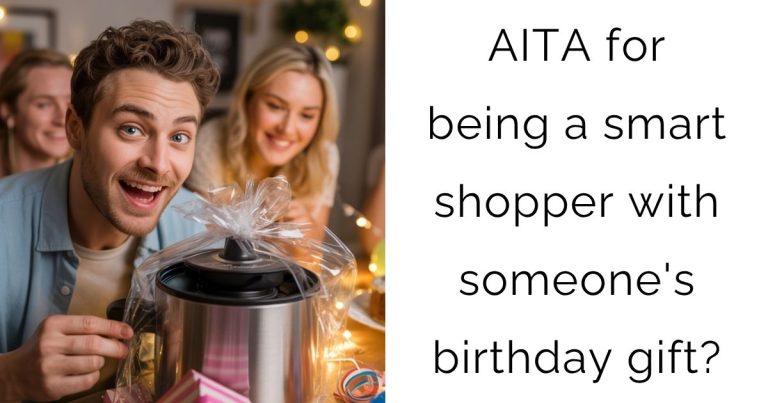 AITA for being a smart shopper with someone’s birthday gift?