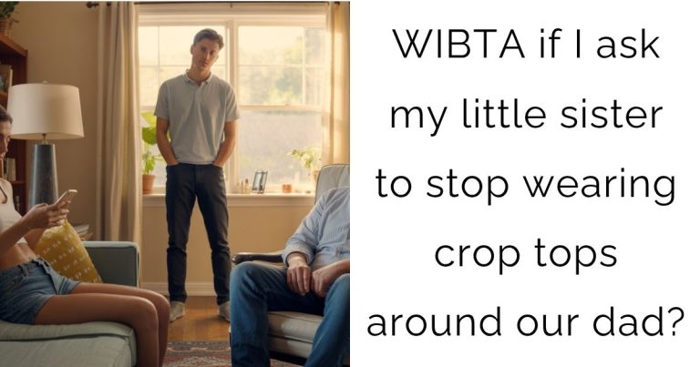 WIBTA if I ask my little sister to stop wearing crop tops around our dad?