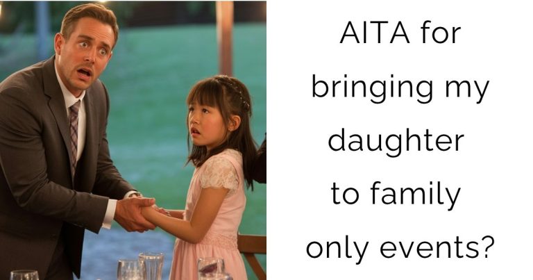 AITA for bringing my daughter to family only events?