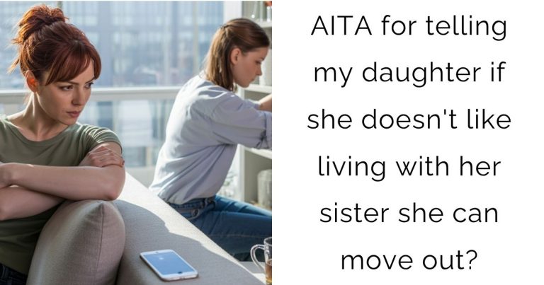 AITA for telling my daughter if she doesn’t like living with her sister she can move out?