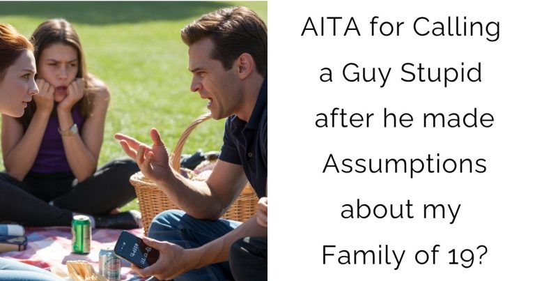 AITA for Calling a Guy Stupid after he made Assumptions about my Family of 19?