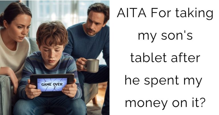 AITA For taking my son’s tablet after he spent my money on it?