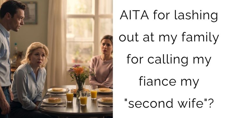 AITA for lashing out at my family for calling my fiance my “second wife”?