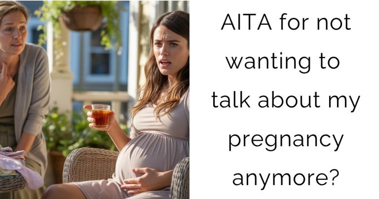 AITA for not wanting to talk about my pregnancy anymore?