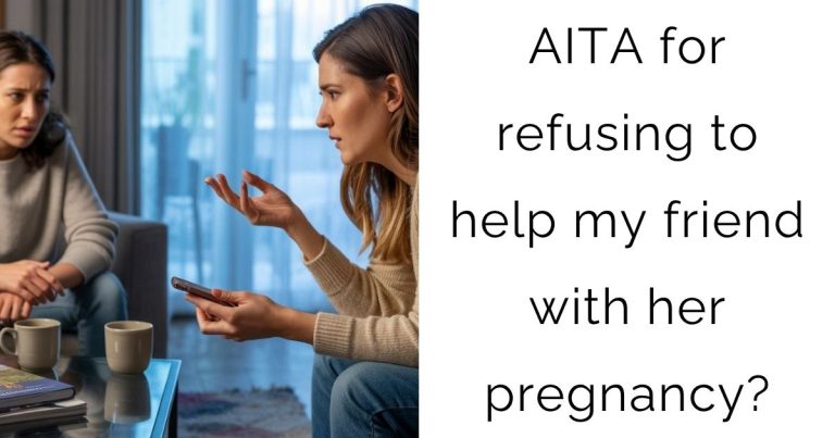 AITA for refusing to help my friend with her pregnancy?