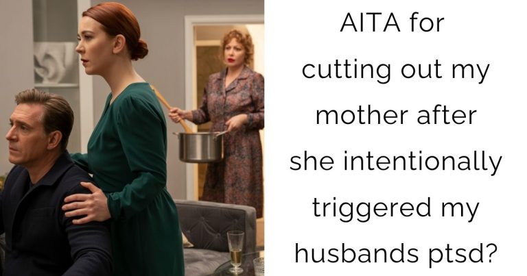 AITA for cutting out my mother after she intentionally triggered my husbands ptsd?