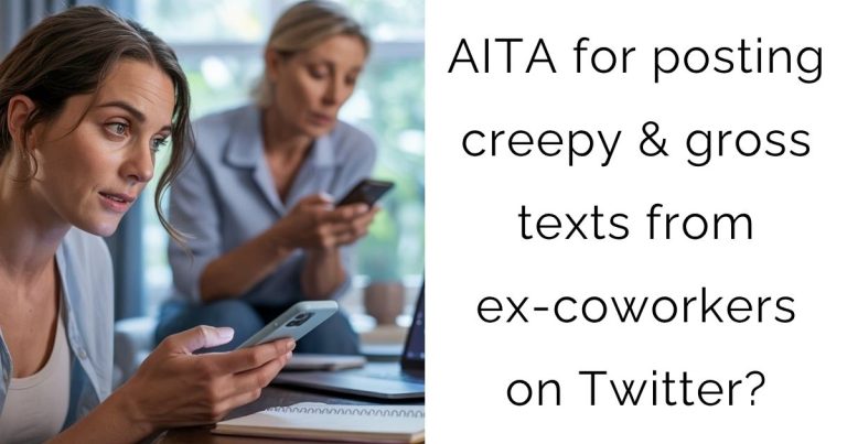AITA for posting creepy & gross texts from ex-coworkers on Twitter?