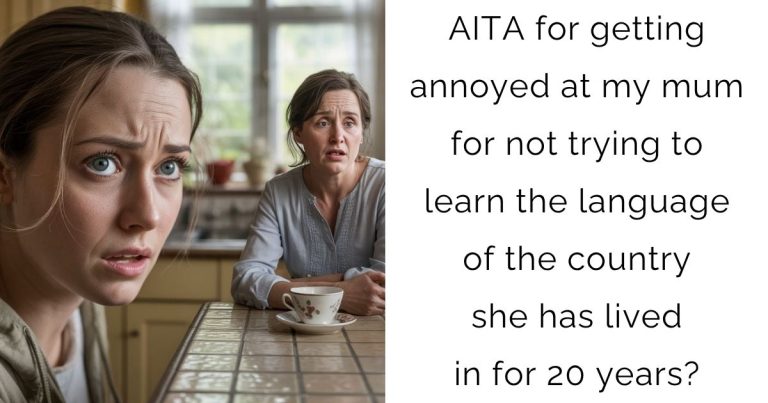 AITA for getting annoyed at my mum for not trying to learn the language of the country she has lived in for 20 years?