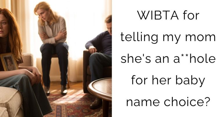 WIBTA for telling my mom she’s an a**hole for her baby name choice?