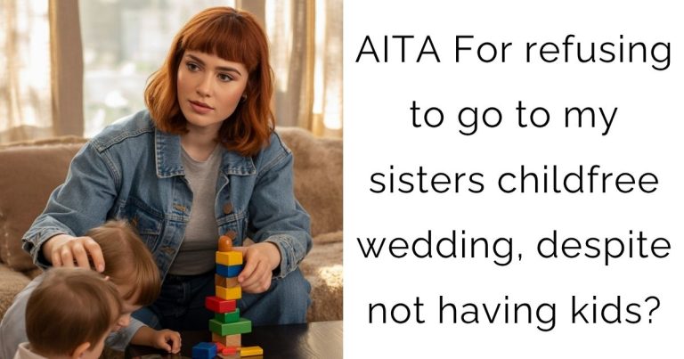 AITA For refusing to go to my sisters childfree wedding, despite not having kids?