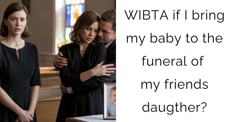 WIBTA if I bring my baby to the funeral of my friends daugther?