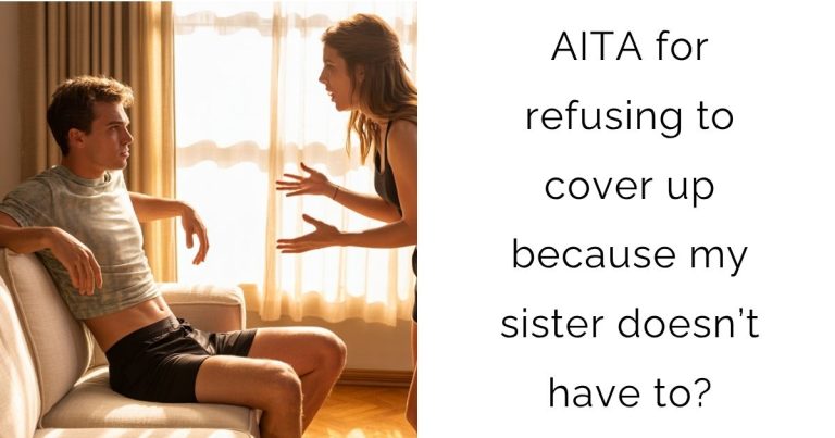 AITA for refusing to cover up because my sister doesn’t have to?