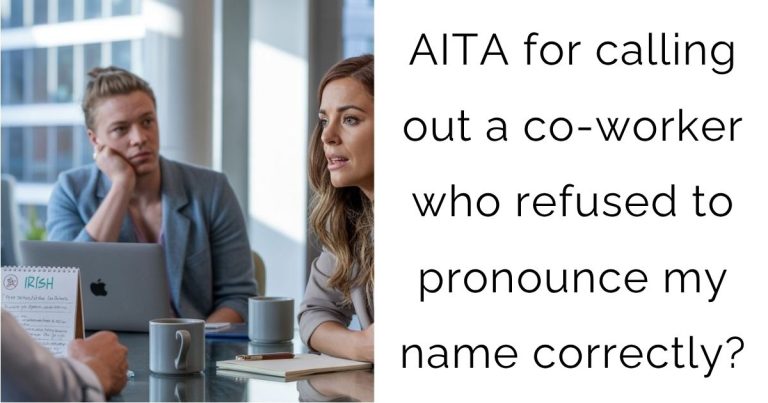 AITA for calling out a co-worker who refused to pronounce my name correctly?