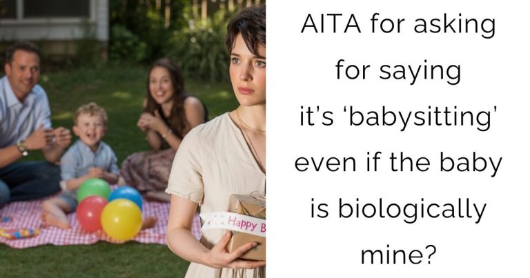 AITA for asking for saying it’s ‘babysitting’ even if the baby is biologically mine?