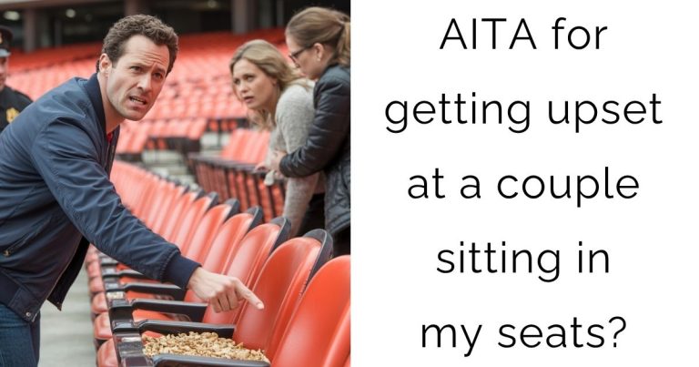 AITA for getting upset at a couple sitting in my seats?
