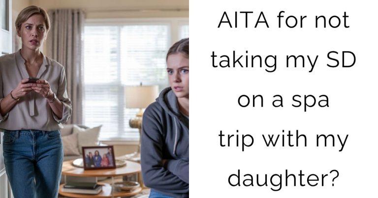 AITA for not taking my SD on a spa trip with my daughter?