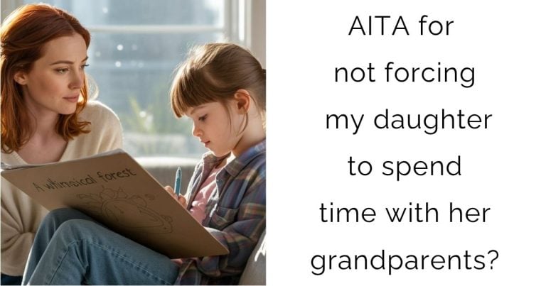 AITA for not forcing my daughter to spend time with her grandparents?