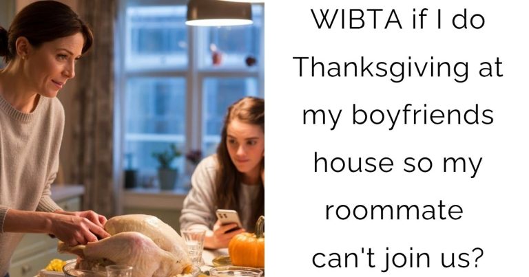 WIBTA if I do Thanksgiving at my boyfriends house so my roommate can’t join us?