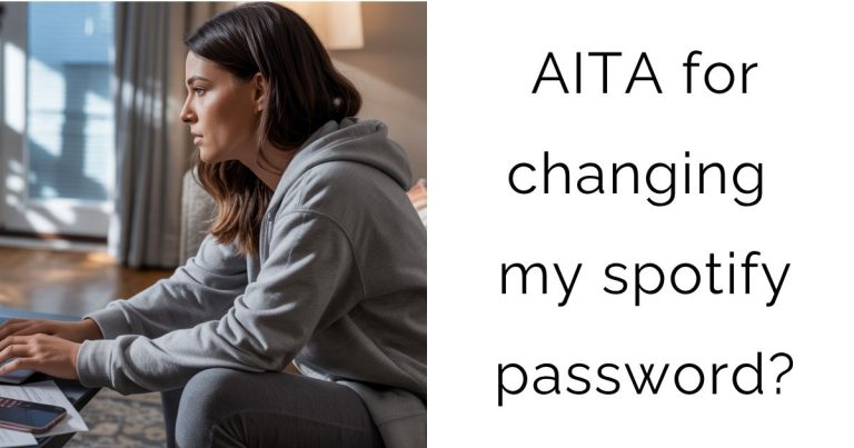 AITA for changing my spotify password?