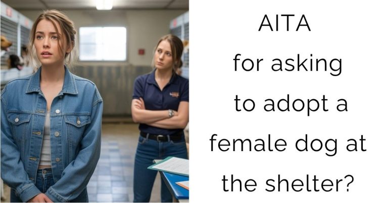 AITA for asking to adopt a female dog at the shelter?