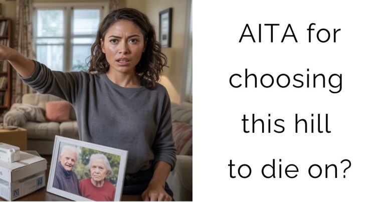 AITA for choosing this hill to die on?