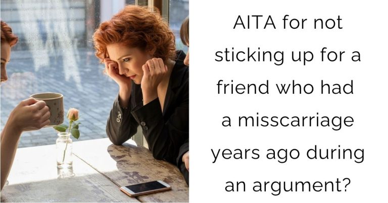 AITA for not sticking up for a friend who had a misscarriage years ago during an argument?