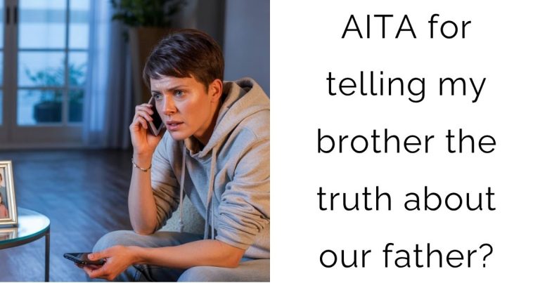 AITA for telling my brother the truth about our father?