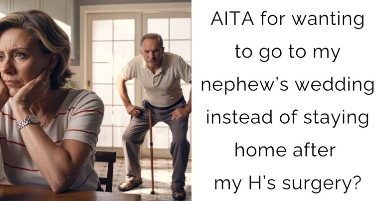 AITA for wanting to go to my nephew’s wedding instead of staying home after my H’s surgery?