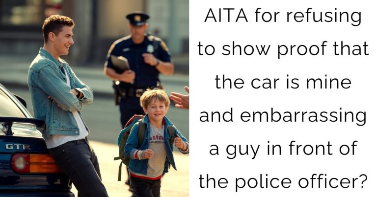AITA for refusing to show proof that the car is mine and embarrassing a guy in front of the police officer?