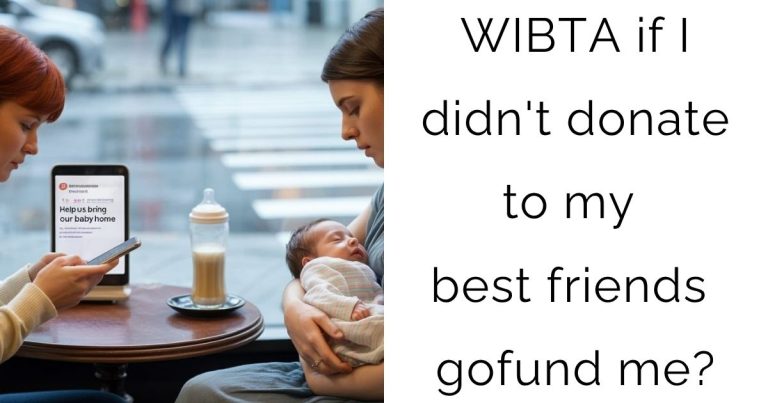 WIBTA if I didn’t donate to my best friends gofund me?