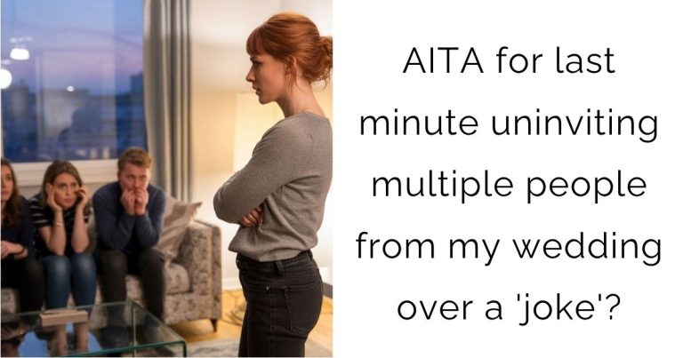 AITA for last minute uninviting multiple people from my wedding over a ‘joke’?