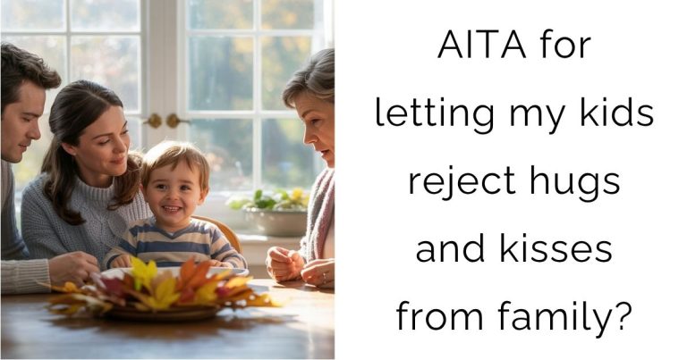 AITA for letting my kids reject hugs and kisses from family?
