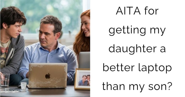 AITA for getting my daughter a better laptop than my son?