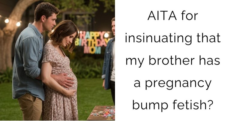 AITA for insinuating that my brother has a pregnancy bump fetish?