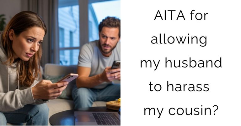 AITA for allowing my husband to harass my cousin?