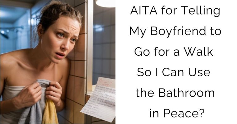 AITA for Telling My Boyfriend to Go for a Walk So I Can Use the Bathroom in Peace?
