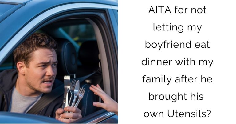 AITA for not letting my boyfriend eat dinner with my family after he brought his own Utensils?