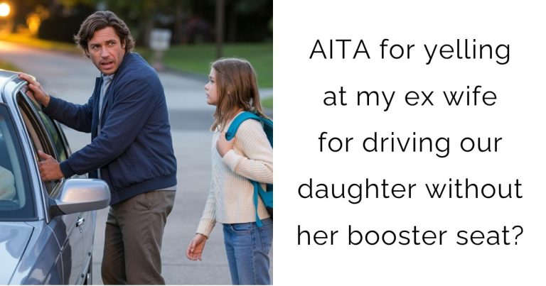 AITA for yelling at my ex wife for driving our daughter without her booster seat?