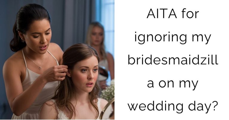 AITA for ignoring my bridesmaidzilla on my wedding day?