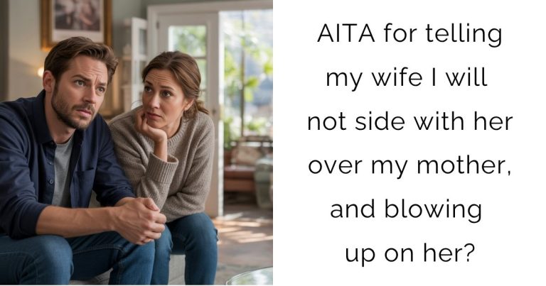 AITA for telling my wife I will not side with her over my mother, and blowing up on her?