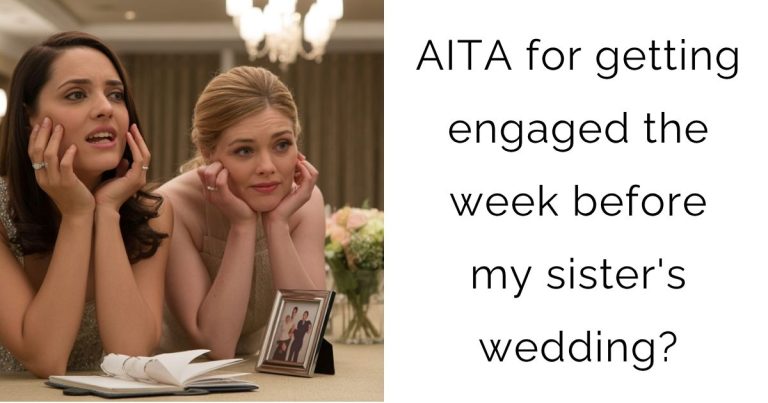 AITA for getting engaged the week before my sister’s wedding?