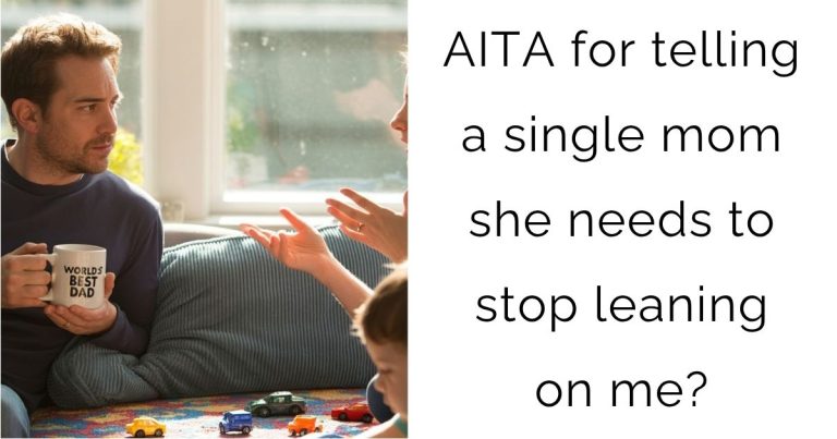 AITA for telling a single mom she needs to stop leaning on me?