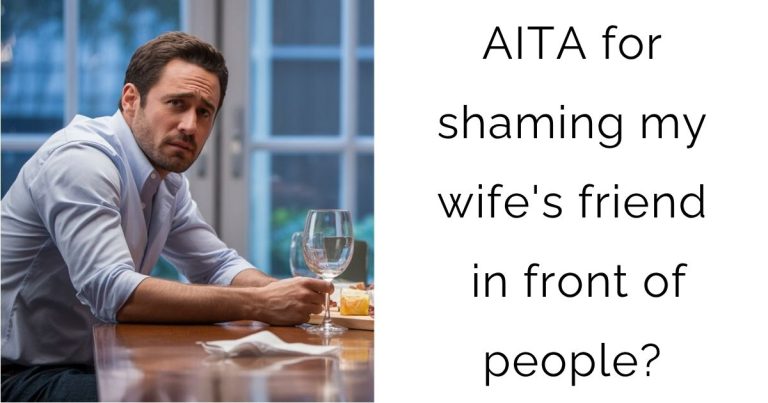 AITA for shaming my wife’s friend in front of people?