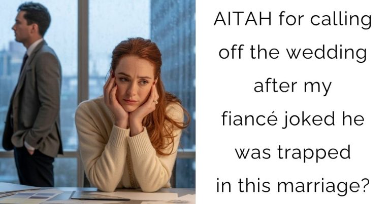 AITAH for calling off the wedding after my fiancé joked he was trapped in this marriage?