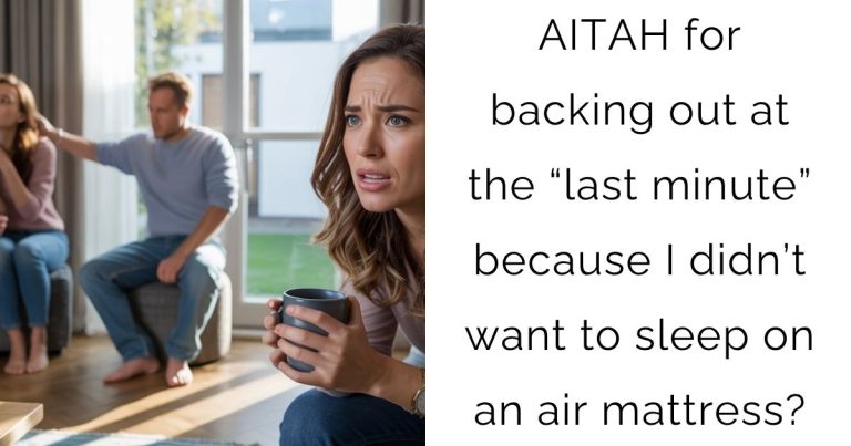 AITAH for backing out at the “last minute” because I didn’t want to sleep on an air mattress?