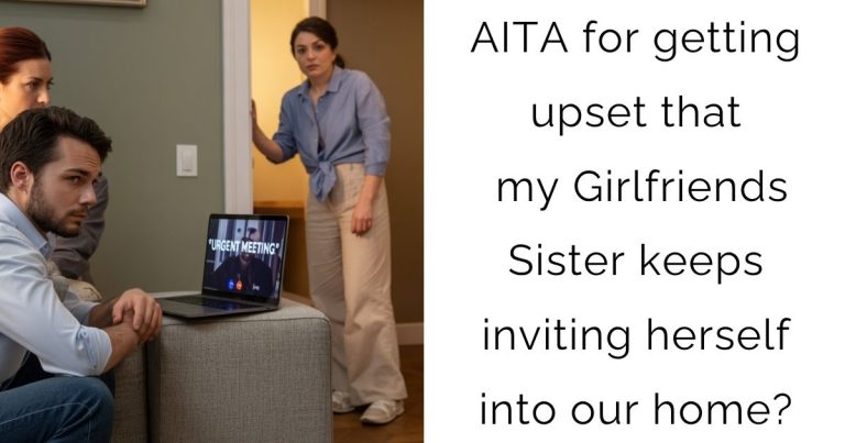 AITA for getting upset that my Girlfriends Sister keeps inviting herself into our home?