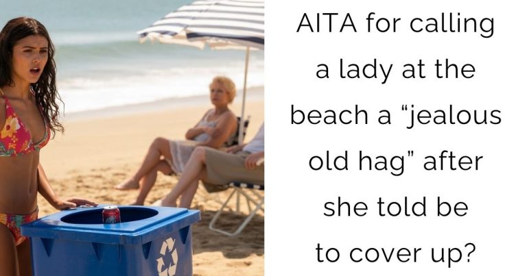 AITA for calling a lady at the beach a “jealous old hag” after she told be to cover up?